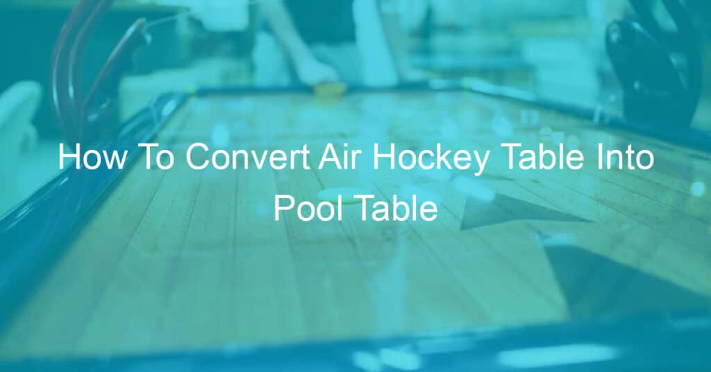 How To Convert Air Hockey Table Into Pool Table