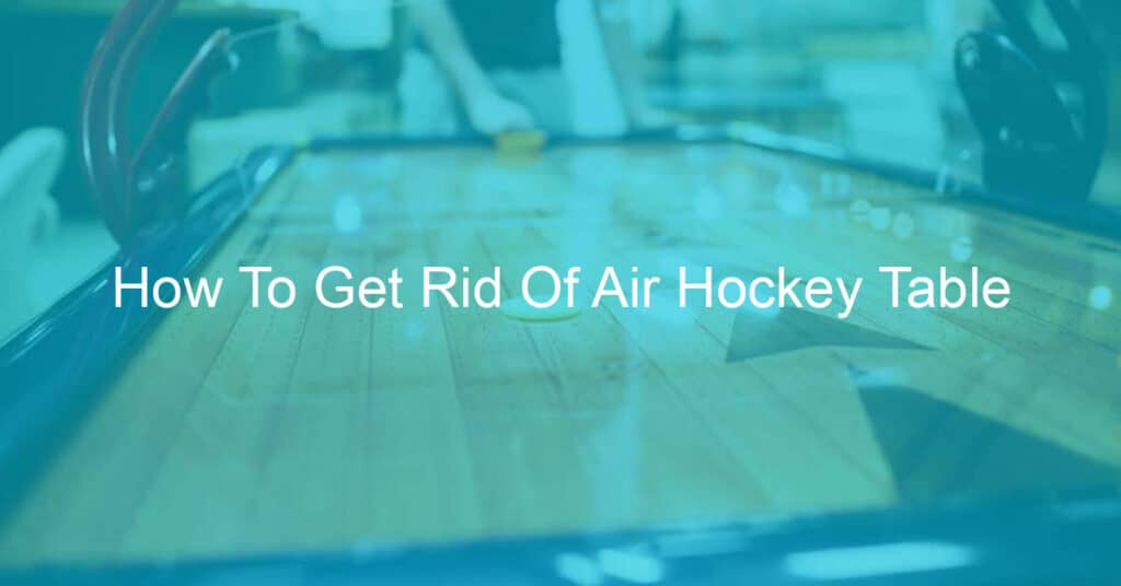 How To Get Rid Of Air Hockey Table