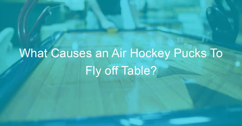 an Air Hockey Pucks To Fly off Table?