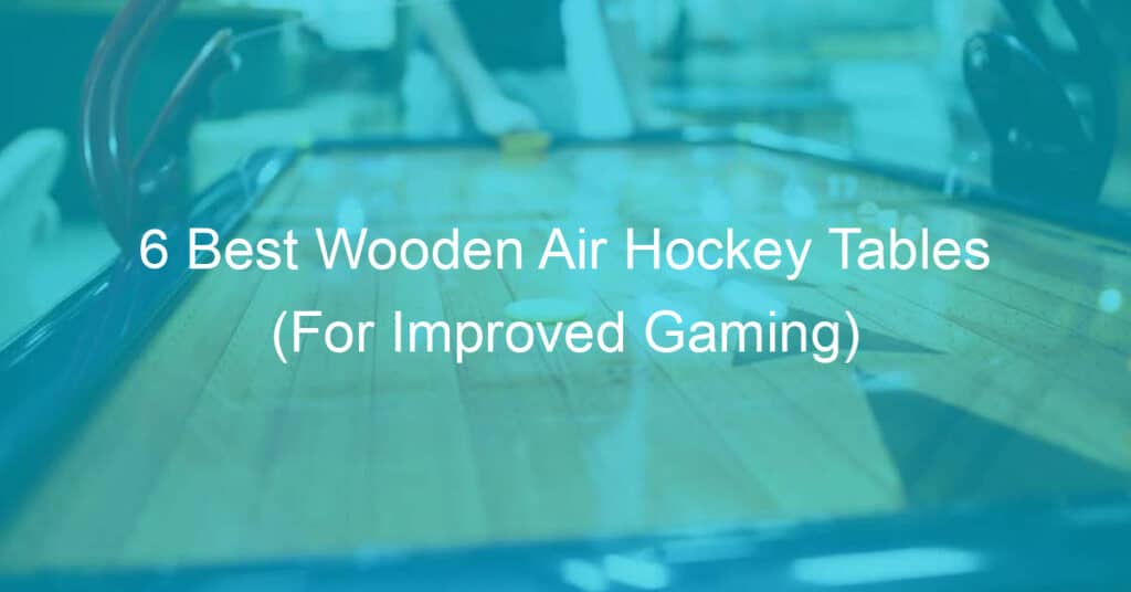 Wooden air hockey tables for improved gaming