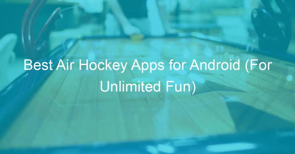 Best Air Hockey Apps for Android (For Unlimited Fun)