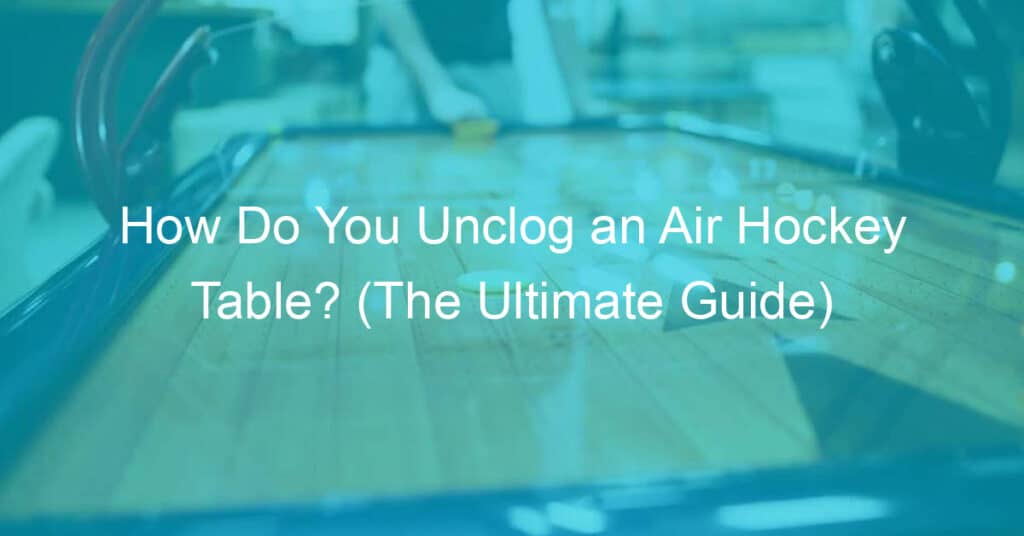 Unclog air hockey table guide