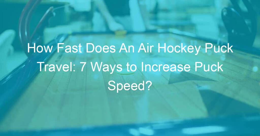 IS Air hockey puck travels fast - ways to increase puck speed